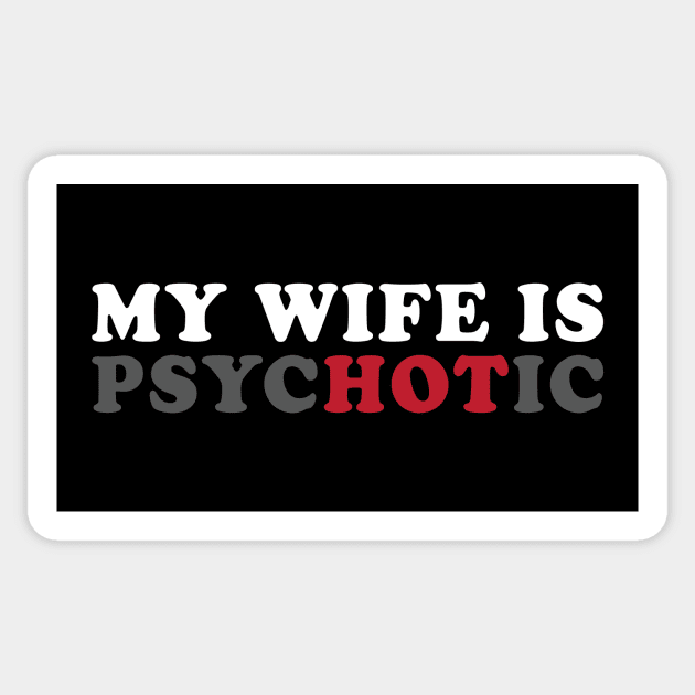 My Wife Is Hot / Psychotic Sticker by kangaroo Studio